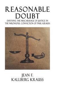 bokomslag Reasonable Doubt: Exposing the Miscarriage of Justice in the Wrongful Conviction of Paul Krauss