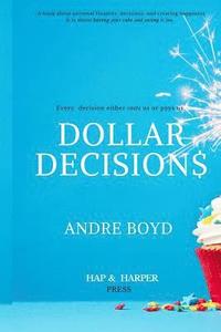 bokomslag Dollar Decisions: Every Decision Either Costs Us or Pays Us