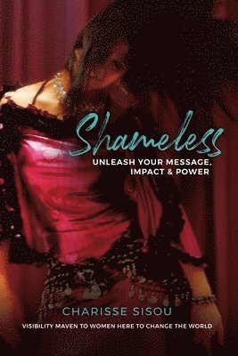 Shameless: Unleash Your Message, Impact and Power 1