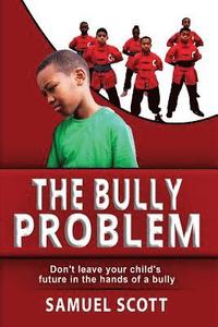 bokomslag The Bully Problem: Don't leave your child's future in the hands of a bully