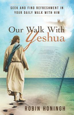 bokomslag Our Walk with Yeshua: Seek and Find Refreshment in Your Daily Walk with Him