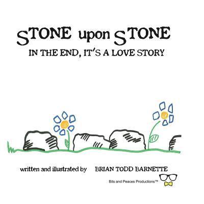 Brian Todd Barnette - Stone Upon Stone: In the End, It's a Love Story, Häftad