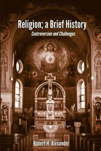 bokomslag Religion; a Brief History: Controversies and Challenges