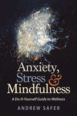 bokomslag Anxiety, Stress & Mindfulness: A Do-It-Yourself Guide to Wellness