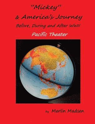 Merlin L Madsen, Merlin L. Madsen - Mickey & America's Journey Before, During & After WWII, Inbunden