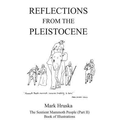 Mark Hruska - Reflections from the Pleistocene: The Sentient Mammoth People Part II, Häftad