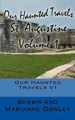 Our Haunted Travels - St. Augustine - V1: St. Augustine 1