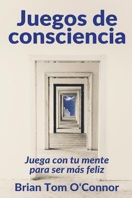 Brian Tom O'Connor - Juegos de consciencia: Juega con tu mente para ser más feliz, Häftad