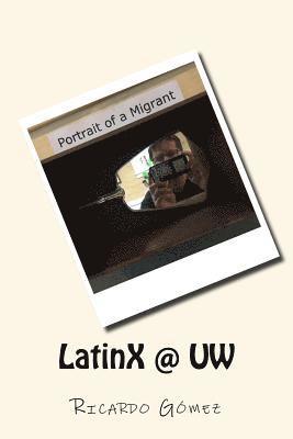 bokomslag LatinX @ UW: Stories and photos of Latinos and Latinas at University of Washington