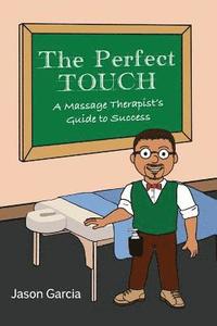 bokomslag The Perfect Touch: A Massage Therapist's Guide to Success