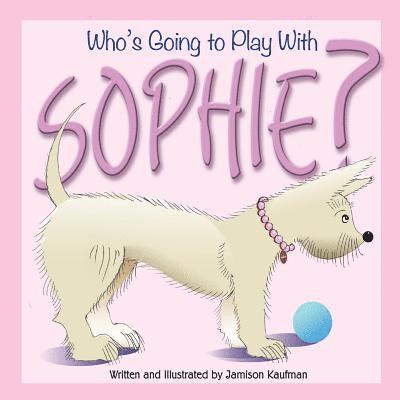 Who's Going to Play With Sophie? 1