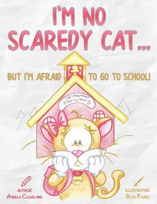 I'm No Scaredy Cat ... But I'm Afraid to Go to School! 1