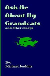 bokomslag Ask Me About My Grandcats: And other essays
