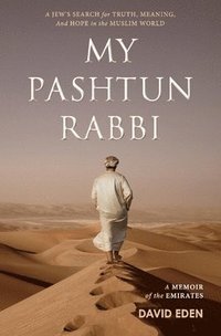bokomslag My Pashtun Rabbi: A Jew's Search for Truth, Meaning, and Hope in the Muslim World Volume 1