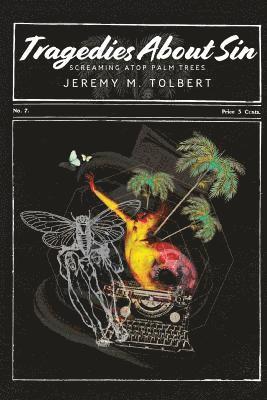 Jeremy M. Tolbert, Jeremy M Tolbert - Tragedies About Sin: Screaming Atop Palm Trees, Häftad