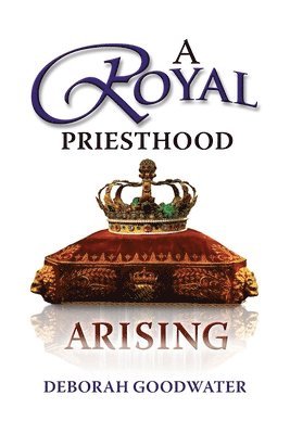 Deborah Goodwater - A Royal Priesthood Arising, Häftad