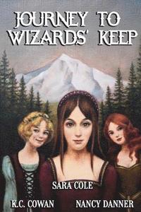 bokomslag Journey to Wizards' Keep: Can three girls with very different personalities join forces to defeat an evil wizard?