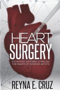 bokomslag Heart Surgery: : Excavating, Exposing, & Healing the Hearts of Worship Artists