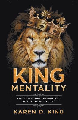 Karen D. King, Karen D King - King Mentality: Transform Your Thougths to Achieve Your Best Life, Häftad