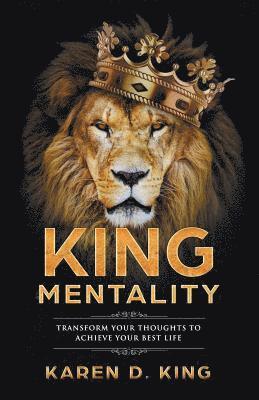 King Mentality: Transform Your Thougths to Achieve Your Best Life 1