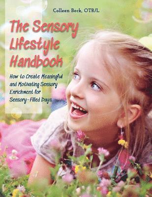 bokomslag The Sensory Lifestyle Handbook: How to Create Meaningful and Motivating Sensory Enrichment for Sensory-Filled Days