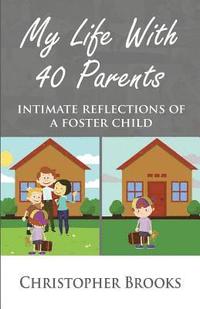 bokomslag My Life With 40 Parents: Intimate Reflections of a Foster Child