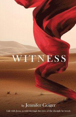 Witness: Life with Jesus as told through the eyes of the disciple he loved.