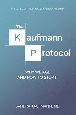 The Kaufmann Protocol: Why we Age and How to Stop it 1