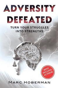 bokomslag Adversity Defeated: Turn Your Struggles Into Strengths