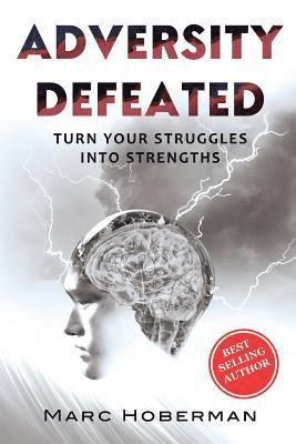 Marc Hoberman - Adversity Defeated: Turn Your Struggles Into Strengths, Häftad