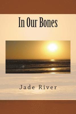 Jade River - In Our Bones, Häftad