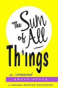 bokomslag The Sum Of All Things: An Irreverent Ghost Story