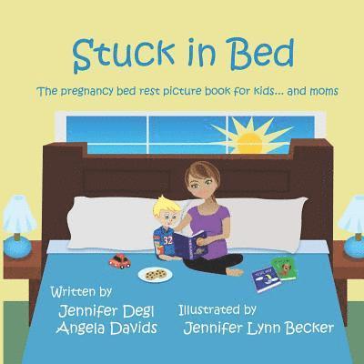 Angela Davids, Jennifer Degl - Stuck in Bed: The pregnancy bed rest picture book for kids ... and moms, Häftad