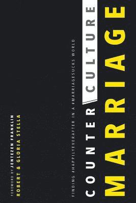 CounterCulture Marriage: Finding #happilyeverafter in a #marriagesucks world 1