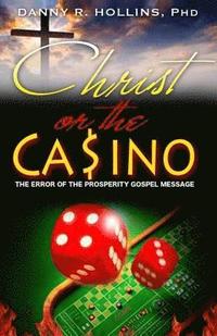 bokomslag Christ or the Casino: The Error of the Prosperity Gospel Message