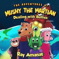 bokomslag The Adventures of Mushy The Martian: Dealing with Bullies (2nd edition)