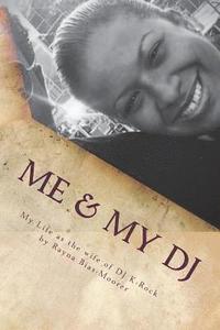 bokomslag Me & My DJ: My Life as the wife of DJ K-Rock, Mrs. Kennith Michael Moorer