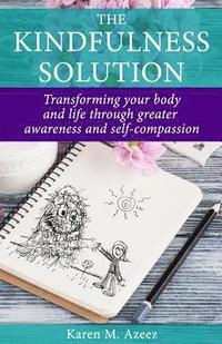 bokomslag The Kindfulness Solution: Transforming Your Body and Life Through Greater Awareness and Self-Compassion