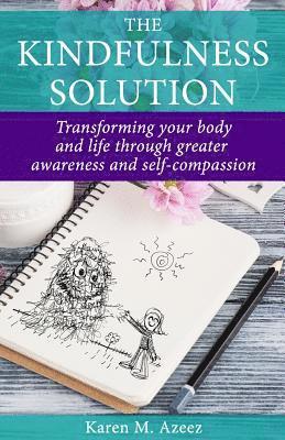 The Kindfulness Solution: Transforming Your Body and Life Through Greater Awareness and Self-Compassion 1