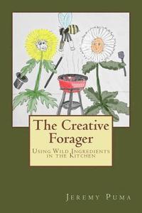 bokomslag The Creative Forager: How to Use Wild Foods in the Kitchen