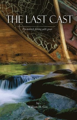 The Last Cast: Pro-actively fishing with grace 1