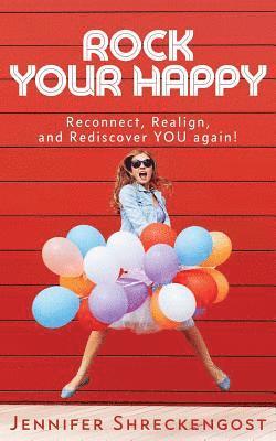 Jennifer Shreckengost - Rock Your Happy: Reconnect, Realign, and Rediscover YOU Again!, Häftad