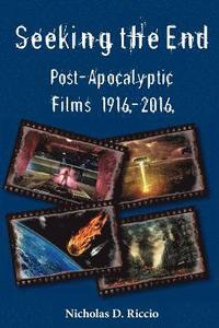 bokomslag Seeking the End: Post-Apocalyptic Films 1916-2016