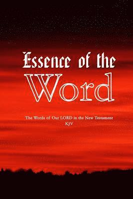 bokomslag Essence Of The Word: The Words of Our LORD in the New Testament