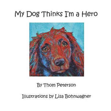 Thomas Peterson - My Dog Thinks I'm a Hero, Häftad