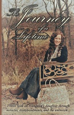 The Journey of a Lifetime: Travel with an Evangelist's Daughter Through Miracles, Disappointments, and the Unknown... 1