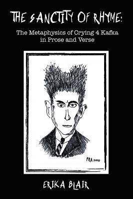 The Sanctity of Rhyme: The Metaphysics of Crying 4 Kafka in Prose and Verse 1