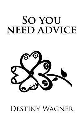 Destiny Evelyn Wagner - So you need advice, Häftad