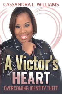 bokomslag A Victor's Heart: Overcoming Identity Theft