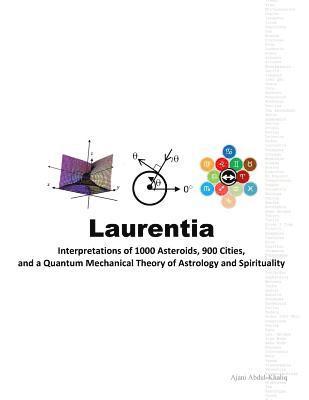 bokomslag Laurentia: Interpretations of 1000 Asteroids, 900 Cities, and a Quantum Mechanical Theory of Astrology and Spirituality